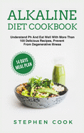 Alkaline diet cookbook: Understand Ph And Eat Well With More Than 100 Delicious Recipes, Restore Your Health With A 14-Days Meal Plan, Prevent From Degenerative Illness.