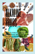 Alkaline Foods: The ultimate guide for beginners with healthy recipes and kick start meals