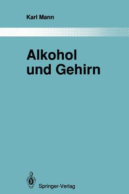 Alkohol Und Gehirn: ber Strukturelle Und Funktionelle Vernderungen Nach Erfolgreicher Therapie - Mann, Karl, and Heimann, H (Foreword by)