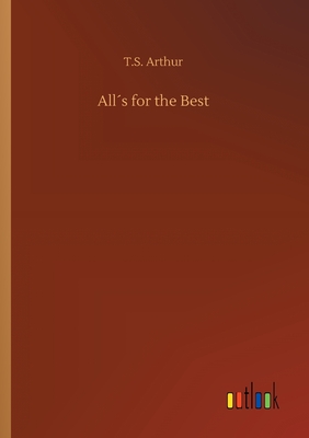 Alls for the Best - Arthur, T S