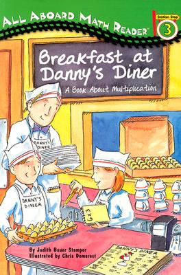 All Aboard Math Reader Station Stop 3 Breakfast at Danny's Diner: A Bookabout Multiplication: A Book about Multiplication - Stamper, Bauer, and Stamper, Judith Bauer