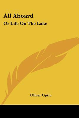 All Aboard: Or Life On The Lake - Optic, Oliver, Professor