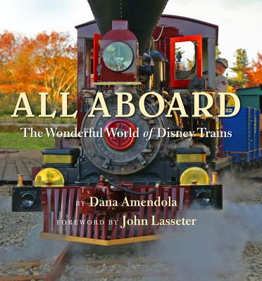 All Aboard: The Wonderful World of Disney Trains - Amandola, Dana