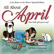 All about April: Our Little Girl Grows Up!: A for Better or for Worse Special Edition