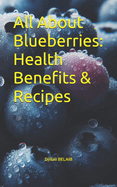 All About Blueberries: Health Benefits & Recipes