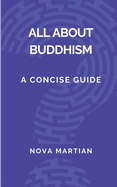 All About Buddhism: A Concise Guide