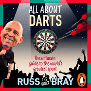 All About Darts: The ultimate guide to the world's greatest sport