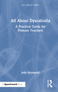 All about Dyscalculia: A Practical Guide for Primary Teachers