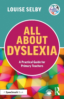 All about Dyslexia: A Practical Guide for Primary Teachers - Selby, Louise