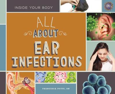 All about Ear Infections - Potts, Francesca