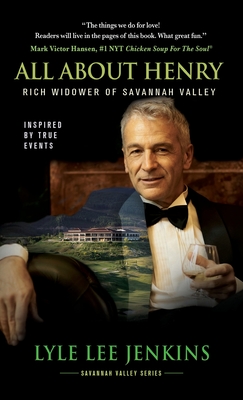 All About Henry: Rich Widower of Savannah Valley - Jenkins, Lyle Lee