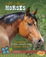 All about Horses: Everything a Horse-Crazy Girl Needs to Know