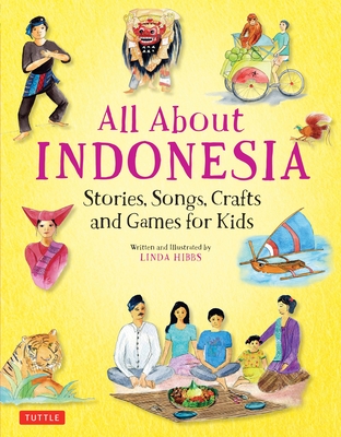 All About Indonesia: Stories, Songs, Crafts and Games for Kids - Hibbs, Linda