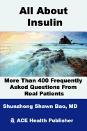 All About Insulin More Than 400 Frequently Asked Questions From Real Patients: Essentials you need to know about insulin
