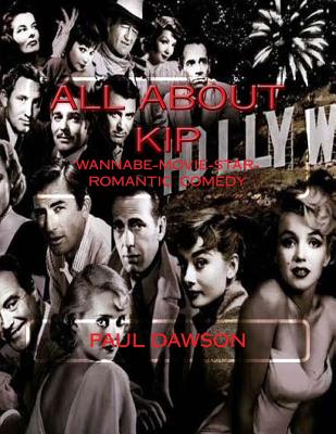 All About Kip: Wannabe-Movie-Star-Romantic Comedy - Dawson, Paul