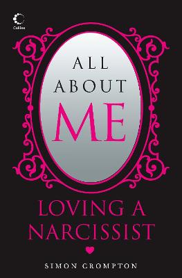 All about Me: Loving a Narcissist - Crompton, Simon