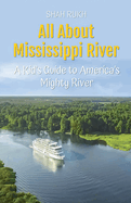 All About Mississippi River: A Kid's Guide to America's Mighty River