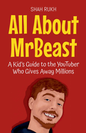 All About MrBeast: A Kid's Guide to the YouTuber Who Gives Away Millions