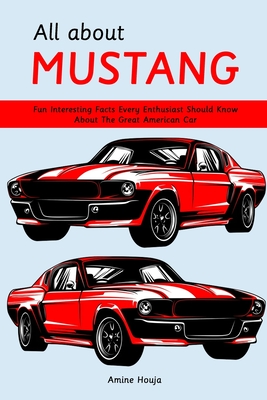 All about Mustang: Fun Interesting Facts Every Enthusiast Should Know About The Great American Car - Houja, Amine