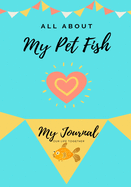 All About My Pet Fish: My Journal Our Life Together