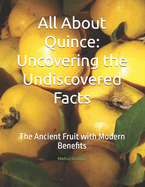 All About Quince: Uncovering the Undiscovered Facts: The Ancient Fruit with Modern Benefits