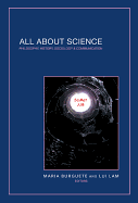 All about Science: Philosophy, History, Sociology & Communication