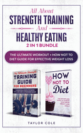 All about Strength Training and Healthy Eating - 2 in 1 Bundle: The Ultimate Workout + How Not to Diet Guide for Effective Weight Loss