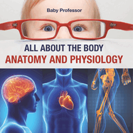 All about the Body Anatomy and Physiology