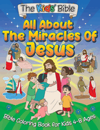 All About the Miracles of Jesus: The Kid's Bible - Coloring Book for Kids