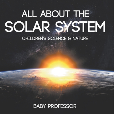 All about the Solar System - Children's Science & Nature - Baby Professor