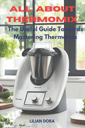 All about Thermomix: The Useful Guide towards Mastering Thermomix