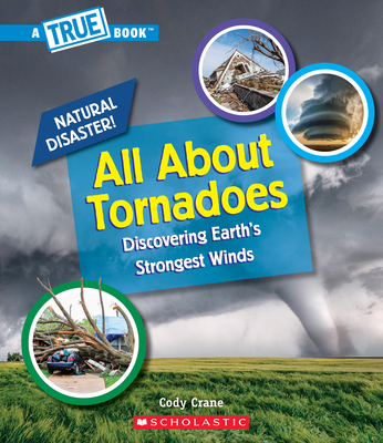 All about Tornadoes (a True Book: Natural Disasters) - Crane, Cody