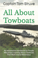 All About Towboats: An Informative Handbook for People Who Enjoy Learning About Towboats That Work Inland Waterways