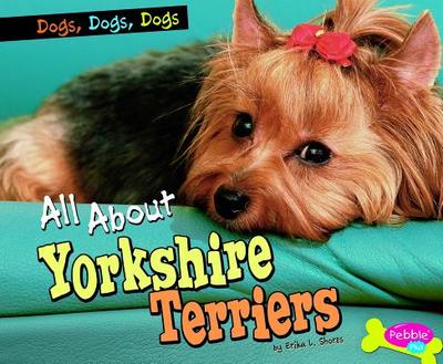 All about Yorkshire Terriers - Shores, Erika L