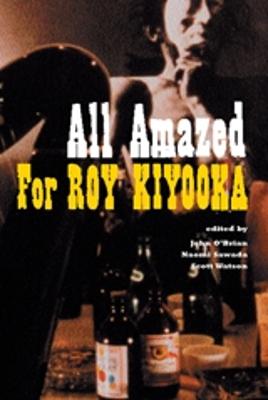 All Amazed: For Roy Kiyooka - O'Brian, John (Editor), and Sawada, Naomi (Editor), and Watson, Scott (Editor)