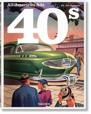 All-American Ads of the 40s - Wilkerson III, W. R., and Heimann, Jim (Editor)