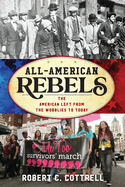 All-American Rebels: The American Left from the Wobblies to Today