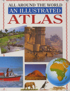 All Around the World: An Illustrated Atlas