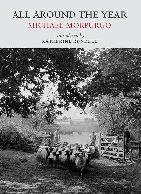 All Around the Year - Morpurgo, Michael, and Rundell, Katherine (Introduction by), and Ravilious, James (Photographer)