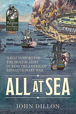 All at Sea: Naval Support for the British Army During the American Revolutionary War - Dillon, John