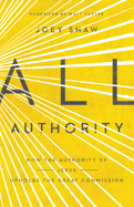 All Authority: How the Authority of Christ Upholds the Great Commission