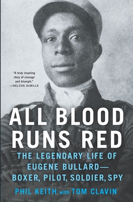 All Blood Runs Red: The Legendary Life of Eugene Bullard-Boxer, Pilot, Soldier, Spy - Clavin, Tom, and Keith, Phil