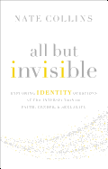 All But Invisible: Exploring Identity Questions at the Intersection of Faith, Gender, and Sexuality