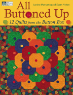 All Buttoned Up: 12 Quilts from the Button Box - Manwaring, Loraine, and Nelsen, Susan