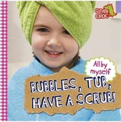 All by Myself: Bubbles, Tub, Have a Scrub! - Foy, Debbie