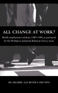 All Change at Work?: British Employment Relations 1980-98, Portrayed by the Workplace Industrial Relations Survey Series