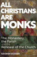 All Christians Are Monks: The Monastery, the Parish and the Renewal of the Church