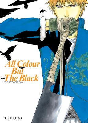 All Colour but the Black: The Art of Bleach - Kubo, Tite
