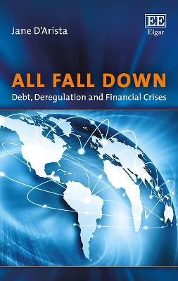 All Fall Down: Debt, Deregulation and Financial Crises - D'Arista, Jane