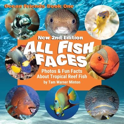 All Fish Faces: Photos and Fun Facts about Tropical Reef Fish - Minton, Tam Warner, and King, Carla (Editor)